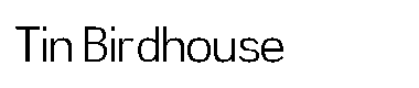 Tin Birdhouse字体
