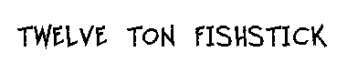 Twelve Ton Fishstick字体