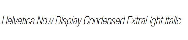 Helvetica Now Display Condensed ExtraLight Italic