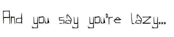 And you say you're lazy...字体