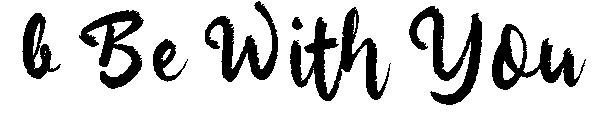 b Be With You字体