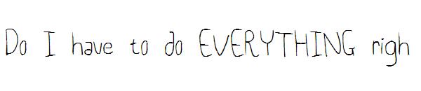 Do I have to do EVERYTHING righ字体