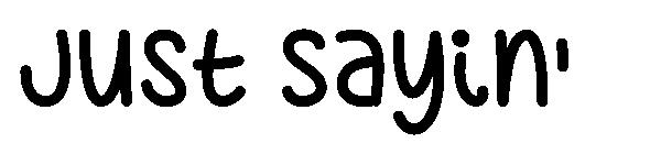 Just Sayin'字体