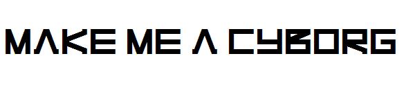 Make Me A Cyborg字体