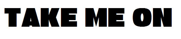 Take Me On字体