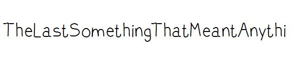 TheLastSomethingThatMeantAnythi字体