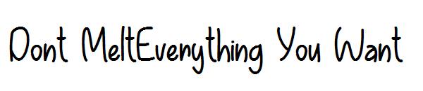 Dont MeltEverything You Want字体