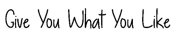 Give You What You Like字体