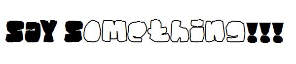 SAY Something!!!字体